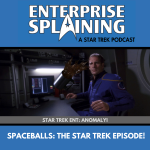Top portion features the EnterpriseSplaining logo with the subheading “A Star Trek Podcast” Middle portion is an image from the Enterprise episode Anomaly showing Archer looking at a floating coffee mug with the words “Star Trek Enterprise: Anomaly. Below, there’s a section in blue with the white letters saying “Spaceballs: The Star Trek Episode!”