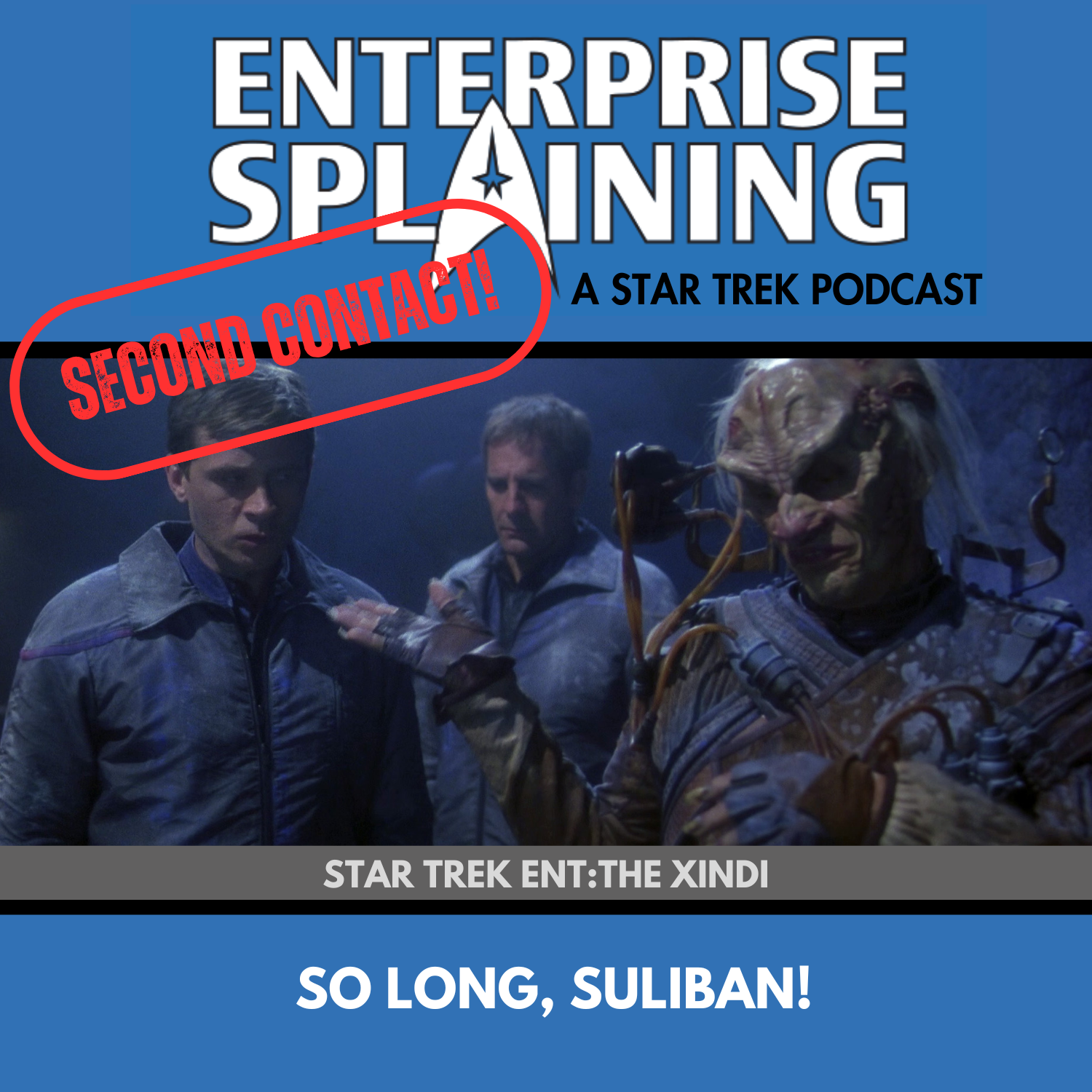 Top portion features the EnterpriseSplaining logo with the subheading “A Star Trek Podcast” Middle portion is an image from the Enterprise episode The Xindi showing Trip, Archer and an alien in a dark cave. They're dirty and disheveled. The alien has straggly grey hair and tubes on his clothes. He's got a respirator by his head. with the words “Star Trek Enterprise: The Xindi. Below, there’s a section in blue with the white letters saying “So long, Suliban” Over the image is a stamp saying “SECOND CONTACT”
