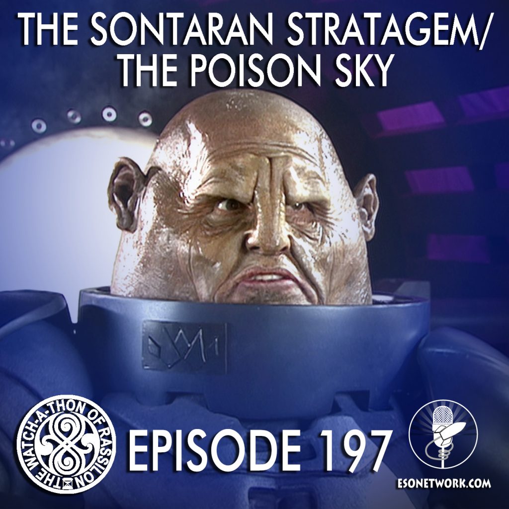 The Watch-A-Thon of Rassilon: Episode 197: The Sontaran Stratagem/The Poison Sky