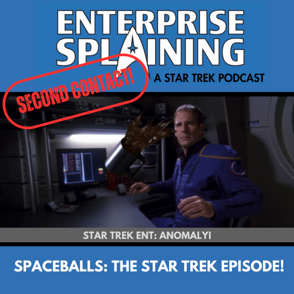 Top portion features the EnterpriseSplaining logo with the subheading “A Star Trek Podcast” Middle portion is an image from the Enterprise episode Anomaly showing Archer looking at a floating coffee mug with the words “Star Trek Enterprise: Anomaly. Below, there’s a section in blue with the white letters saying “Spaceballs: The Star Trek Episode!” Over the image is a stamp saying “SECOND CONTACT”