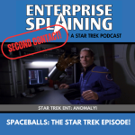 Top portion features the EnterpriseSplaining logo with the subheading “A Star Trek Podcast” Middle portion is an image from the Enterprise episode Anomaly showing Archer looking at a floating coffee mug with the words “Star Trek Enterprise: Anomaly. Below, there’s a section in blue with the white letters saying “Spaceballs: The Star Trek Episode!” Over the image is a stamp saying “SECOND CONTACT”