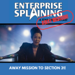 Top portion features the EnterpriseSplaining logo with the subheading “A Star Trek Podcast” Middle portion is an image from the TV movie Section 31 showing Philippa Georgiou in a black leather outfit with shoulder pads. Her hair is up in a bun and she is sitting on a chair with her arms outstretched. Below, there’s a section in blue with the white letters saying “Away Mission to Section 31!”