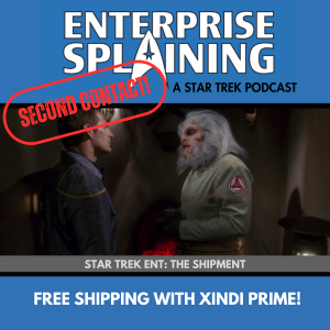 Top portion features the EnterpriseSplaining logo with the subheading “A Star Trek Podcast” Middle portion is an image from the Enterprise episode The Shipment showing Archer standing on the left of the picture facing a Bigfoot Xindi on the right. They're looking intensely at each other. with the words “Star Trek Enterprise: The Shipment. Below, there’s a section in blue with the white letters saying “Free Shipping with Xindi Prime!” Over the image is a stamp saying “SECOND CONTACT”