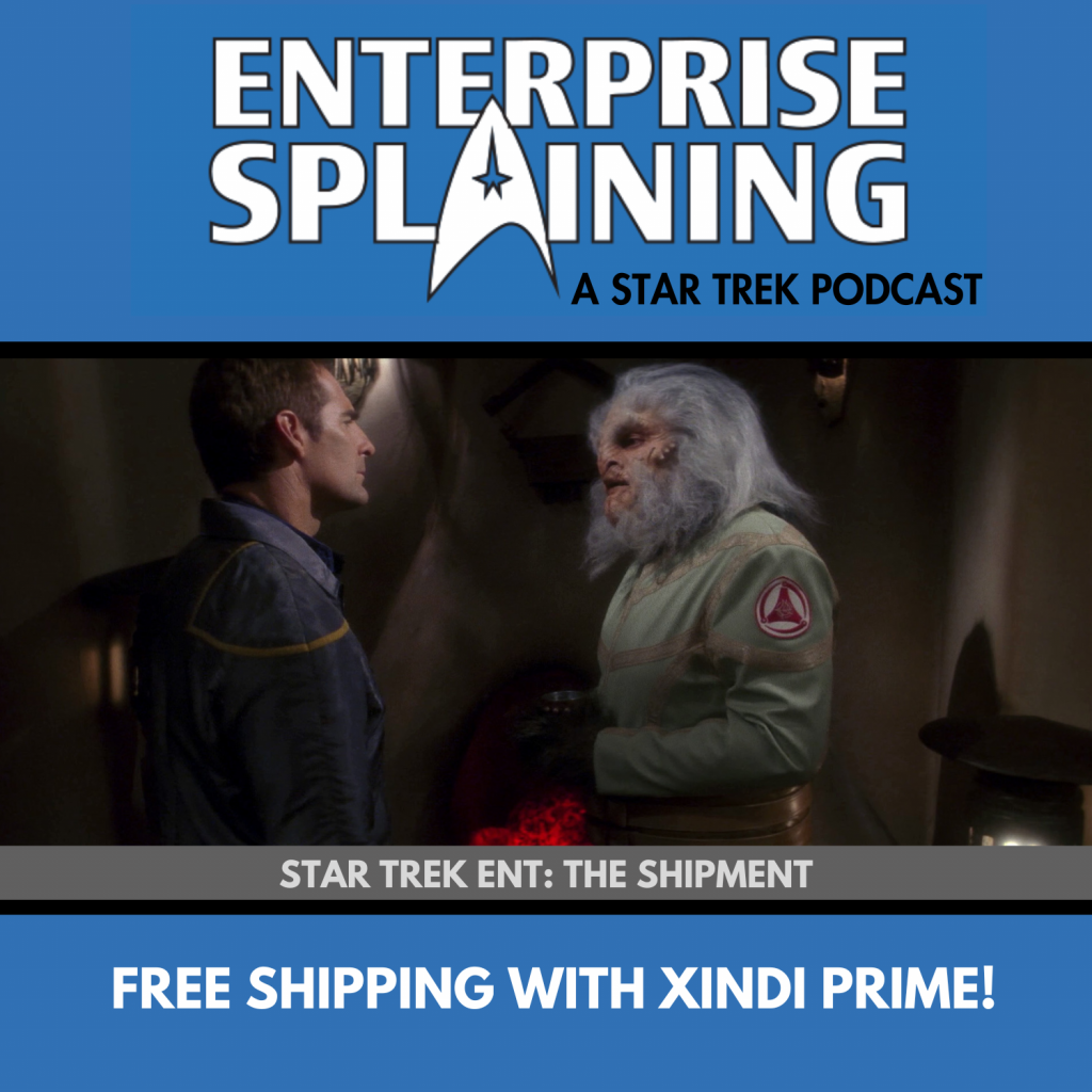 Top portion features the EnterpriseSplaining logo with the subheading “A Star Trek Podcast” Middle portion is an image from the Enterprise episode The Shipment showing Archer standing on the left of the picture facing a Bigfoot Xindi on the right. They're looking intensely at each other. with the words “Star Trek Enterprise: The Shipment. Below, there’s a section in blue with the white letters saying “Free Shipping with Xindi Prime!”
