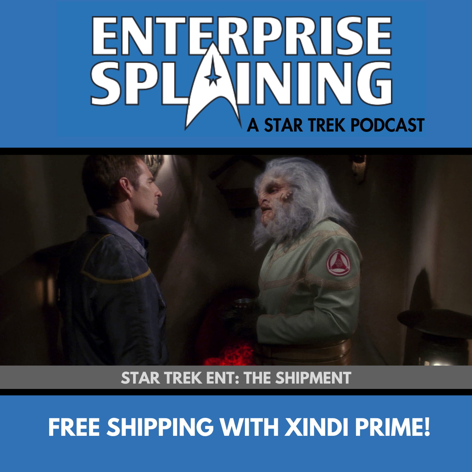 Top portion features the EnterpriseSplaining logo with the subheading “A Star Trek Podcast” Middle portion is an image from the Enterprise episode The Shipment showing Archer standing on the left of the picture facing a Bigfoot Xindi on the right. They're looking intensely at each other. with the words “Star Trek Enterprise: The Shipment. Below, there’s a section in blue with the white letters saying “Free Shipping with Xindi Prime!”