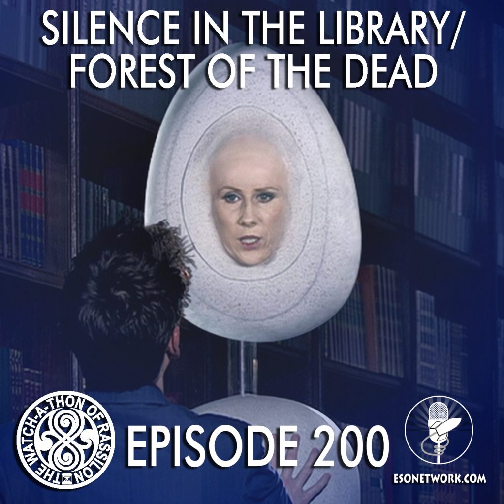 The Watch-A-Thon of Rassilon: Episode 200: Silence in the Library/Forest of the Dead