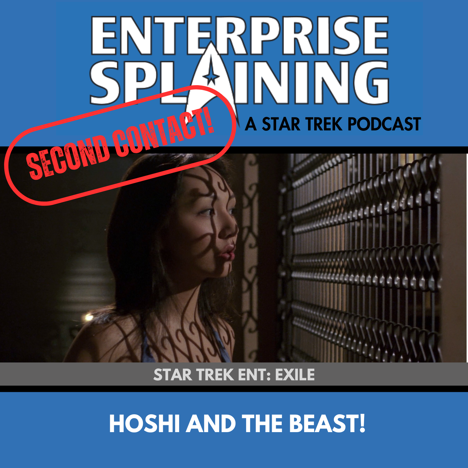Top portion features the EnterpriseSplaining logo with the subheading “A Star Trek Podcast” Middle portion is an image from the Enterprise episode Exile showing Hoshi looking out a window with shadows on her face with the words “Star Trek Enterprise: Exile. Below, there’s a section in blue with the white letters saying “Hoshi and the Beast!” Over the image is a stamp saying “SECOND CONTACT”