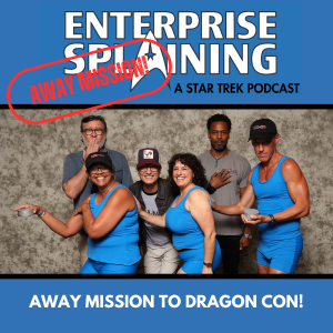 Top portion features the EnterpriseSplaining logo with the subheading “A Star Trek Podcast” Middle portion is an image from Dragon Con with Maria, Jamie, and Eric posing with Enterprise cast members Anthony Montgomery, Dominick Keating, and Connor Trinnear. Below, there’s a section in blue with the white letters saying “Away Mission to Dragon Con!”