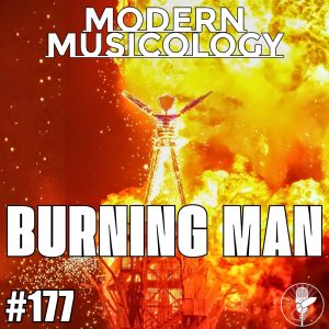 Modern Musicology #177 - Burning Man Documentary