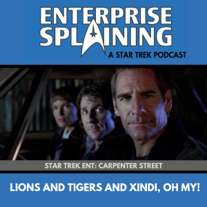 Top portion features the EnterpriseSplaining logo with the subheading “A Star Trek Podcast” Middle portion is an image from the Enterprise episode Carpenter Street showing Archer in the foreground with guest star SlimeBall Dude behind him and T'Pol behind them both. They are all in a car looking out the window. with the words “Star Trek Enterprise: Carpenter Street. Below, there’s a section in blue with the white letters saying “Lions and Tigers and Xindi, Oh My!”