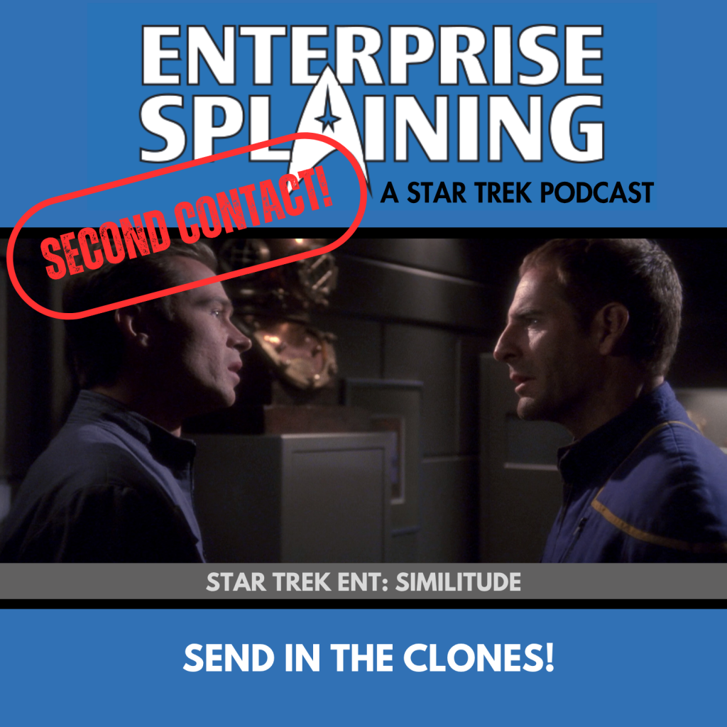 Top portion features the EnterpriseSplaining logo with the subheading “A Star Trek Podcast” Middle portion is an image from the Enterprise episode Similitude showing Close up of Trip and Archer facing each other. They both look annoyed. with the words “Star Trek Enterprise: Similitude. Below, there’s a section in blue with the white letters saying “Send in the Clones! (feat. Bethany Brookshire)” Over the image is a stamp saying “SECOND CONTACT”